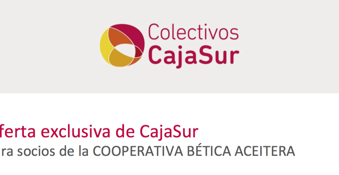 Oferta exclusiva de CajaSur para socios de la Cooperativa Bética Aceitera